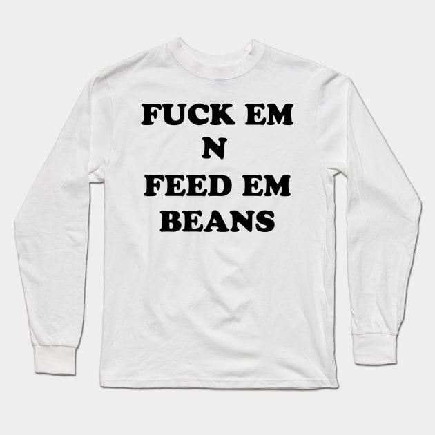 FEED EM BEANS Long Sleeve T-Shirt by TheCosmicTradingPost